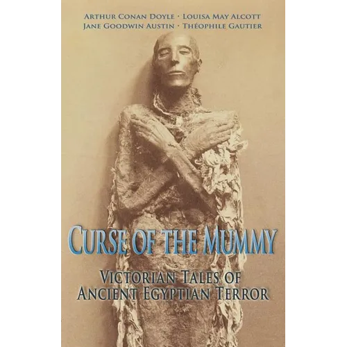 Curse of the Mummy: Victorian Tales of Ancient Egyptian Terror