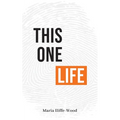 This One Life: Poetic Explorations of Faith, Womanhood, Love and Death