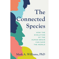 The Connected Species: How the Evolution of the Human Brain Can Save the World