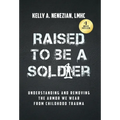 Raised to Be a Soldier: Understanding and Removing The Armor We Wear From Childhood Trauma