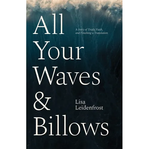 All Your Waves & Billows: A Story of Trials, Faith, and Finishing a Translation