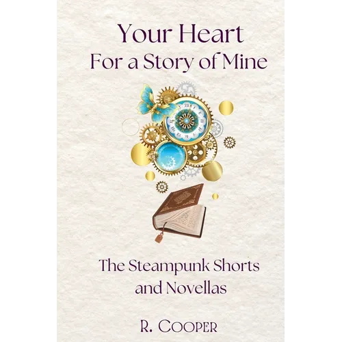 Your Heart For a Story of Mine: the Steampunk Shorts and Novellas