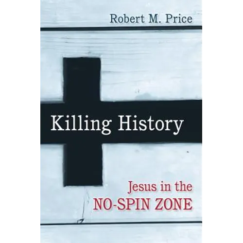 Killing History: Jesus in the No-Spin Zone