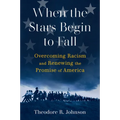 When the Stars Begin to Fall: Overcoming Racism and Renewing the Promise of America