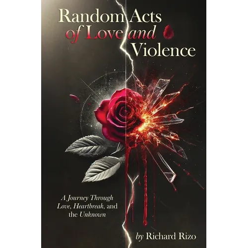 Random Acts of Love and Violence: A Journey Through Love, Heartbreak, and the Unknown