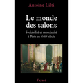Le monde des salons: Sociabilité et mondanité à Paris au XVIIIe siècle