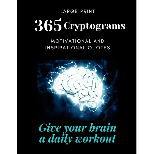 365 Cryptograms: Give your brain a daily workout, solving puzzles, large print, motivational and inspirational quotes