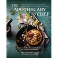 The Apothecary Chef: Recipes with Beneficial Herbs & Plants for a Long and Healthy Life