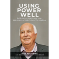Using Power Well: Bob Williams and the Making of British Columbia