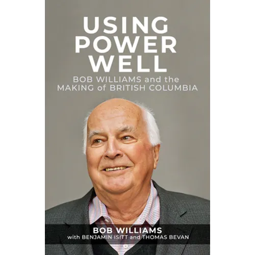 Using Power Well: Bob Williams and the Making of British Columbia