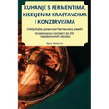 Kuhanje S Fermentima, Kiseljenim Krastavcima I Konzervisima