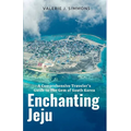 Enchanting Jeju: A Comprehensive Traveler's Guide to The Gem of South Korea