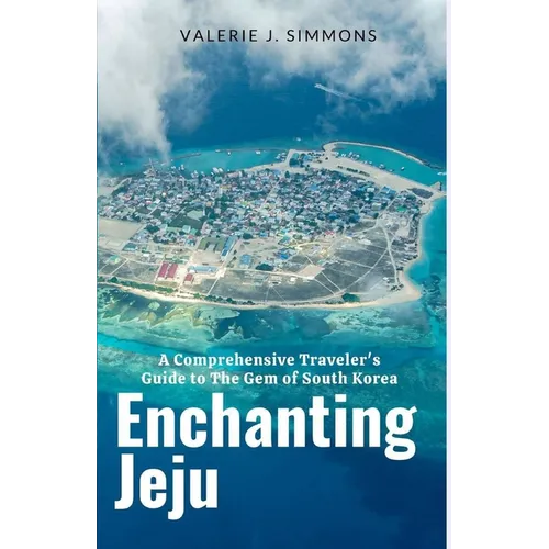 Enchanting Jeju: A Comprehensive Traveler's Guide to The Gem of South Korea