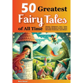 50 Greatest Fairy Tales of All Time: Classic Children's Fairy Tales from the Brothers Grimm, Hans Christian Andersen, and Others