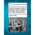 A practical treatise on bills of exchange, checks on bankers, promissory notes, bankers' cash notes, and bank notes.