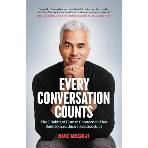 Every Conversation Counts: The 5 Habits of Human Connection That Build Extraordinary Relationships
