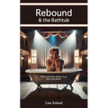 Rebound & the Bathtub: When your love refuses to go down the drain!