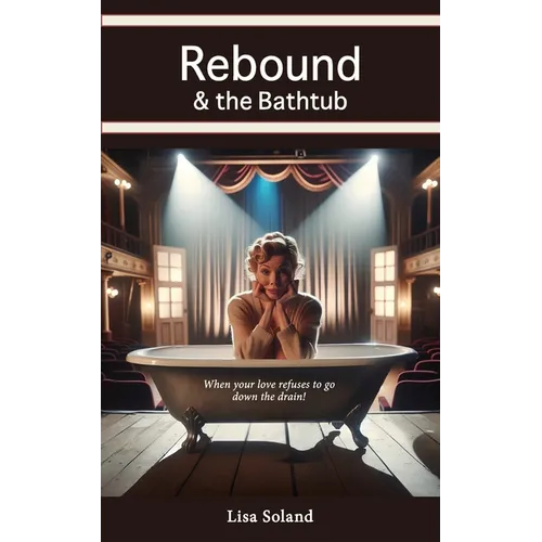 Rebound & the Bathtub: When your love refuses to go down the drain!