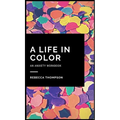 A Life In Color-An Anxiety Workbook: Proven CBT Skills and Mindfulness Techniques to Keep Always With You in an Emergency Situation. Overcome Anxiety,