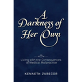 A Darkness of Her Own: Living with the Consequences of Medical Malpractice