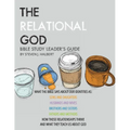 The Relational God Bible Study Leader's Guide: What the Bible Says about Our Identities as Sons and Daughters, Husbands and Wives, Brothers, and Siste