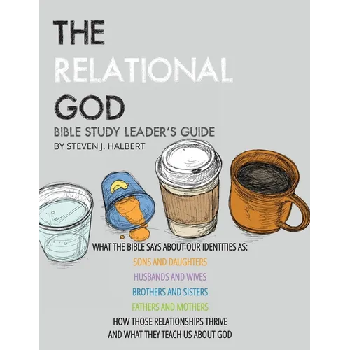 The Relational God Bible Study Leader's Guide: What the Bible Says about Our Identities as Sons and Daughters, Husbands and Wives, Brothers, and Siste