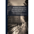 Report On Public Instruction in the Madras Presidency
