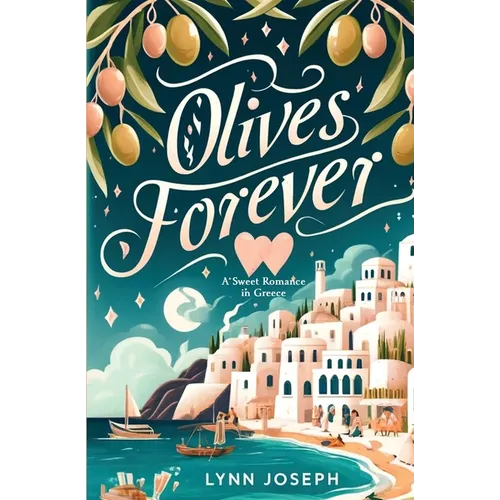 Olives Forever: A Best Friends-to-Lovers Sweet Romance in Greece