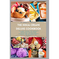 The Ninja Creami Deluxe Cookbook: 120+ Easy Recipes for Homemade Sorbet, Gelato, Ice Cream, Milkshakes, Creamiccino, Smoothie, and Meal Replacement Sh