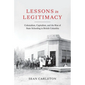 Lessons in Legitimacy: Colonialism, Capitalism, and the Rise of State Schooling in British Columbia
