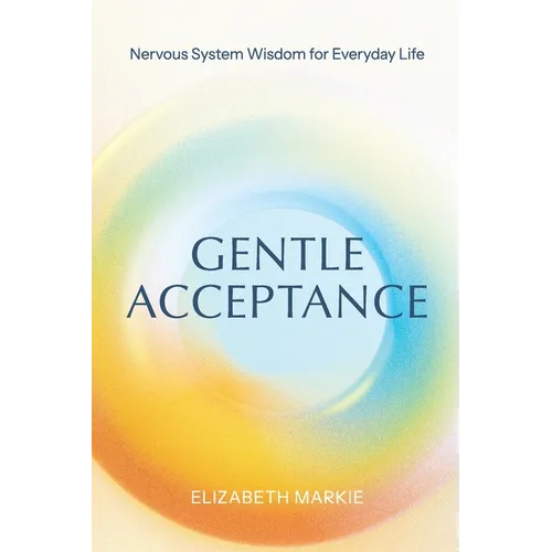 Gentle Acceptance: Nervous System Wisdom for Everyday Life