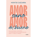 Amor Sano, Amor del Bueno: Una Guía Para Convertir Tu Relación En Un Lugar Segur O Para Ti Y Para Tu Pareja / Healthy Love, Good Love. a Guide