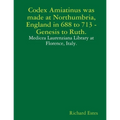 Codex Amiatinus was made at Northumbria, England in 688 to 713, Genesis to Ruth.
