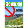 30 Things NOT to do in Ireland as a Tourist: Advice, facts, figures and trivia to enjoy Ireland and the Irish