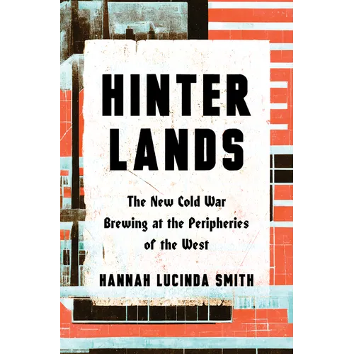 Hinterlands: The New Cold War Brewing at the Peripheries of the West