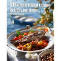 50 Greek Island Cuisine Recipes for Home