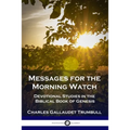 Messages for the Morning Watch: Devotional Studies in the Biblical Book of Genesis