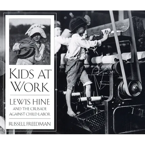 Kids at Work: Lewis Hine and the Crusade Against Child Labor