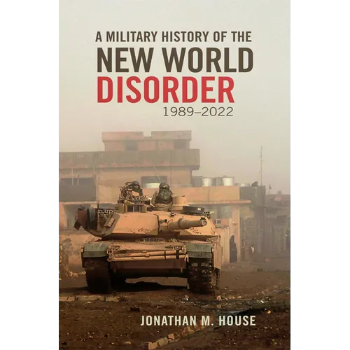 A Military History of the New World Disorder, 1989-2022: Volume 78