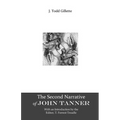 The Second Narrative of John Tanner: Second edition, with an introduction by the editor, T. Forrest Treadle