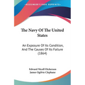 The Navy Of The United States: An Exposure Of Its Condition, And The Causes Of Its Failure (1864)