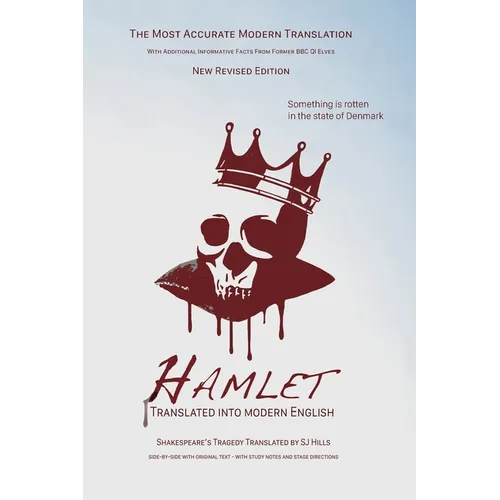 Hamlet Translated Into Modern English: The most accurate line-by-line translation available, alongside original English, stage directions and historic