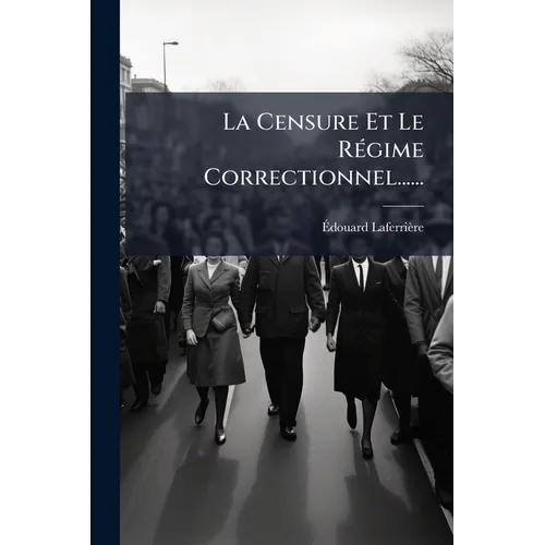 La Censure Et Le Régime Correctionnel......