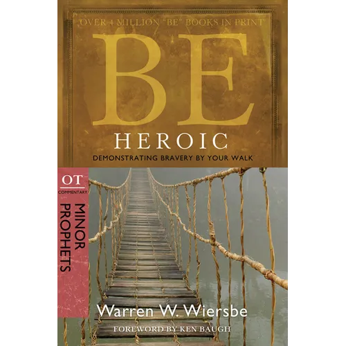 Be Heroic: Demonstrating Bravery by Your Walk: OT Commentary: Minor Prophets