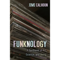Funknology: A Synthesis of Art, Science, and Being