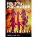 Guide To Child Protection Mediation - Second Edition