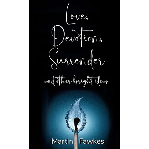 Love, Devotion, Surrender and other bright ideas