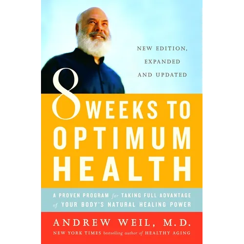 8 Weeks to Optimum Health: A Proven Program for Taking Full Advantage of Your Body's Natural Healing Power