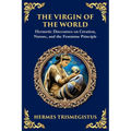 The Virgin of the World: Ancient Mysteries of Creation, Divinity, and the Soul