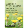 Agency in The Hunger Games: Desire, Intent and Action in the Novels